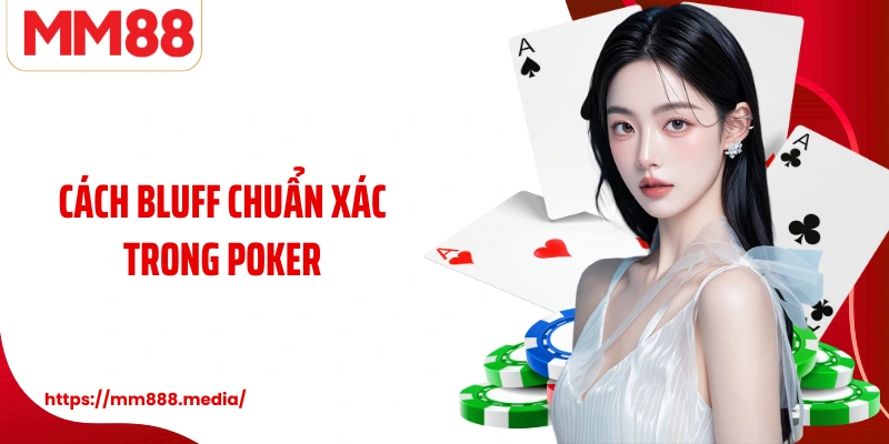 Cách Bluff chuẩn xác trong Poker