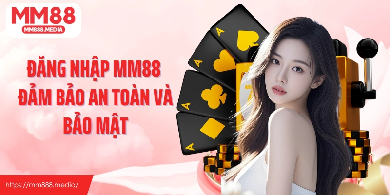 Đăng nhập MM88 đảm bảo an toàn và bảo mật