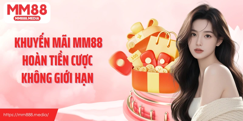Khuyến mãi MM88 hoàn tiền cược không giới hạn mỗi tuần