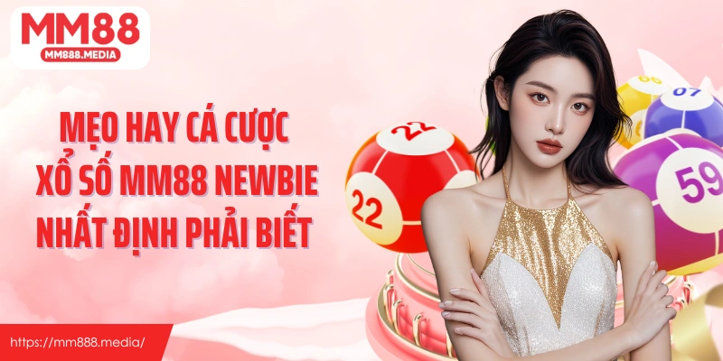 Mẹo hay cá cược xổ số MM88 newbie nhất định phải biết