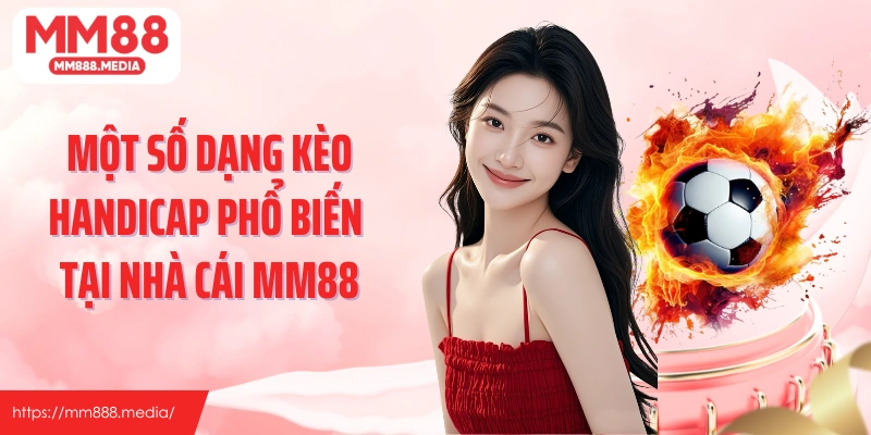 Một số dạng kèo handicap phổ biến tại nhà cái MM88