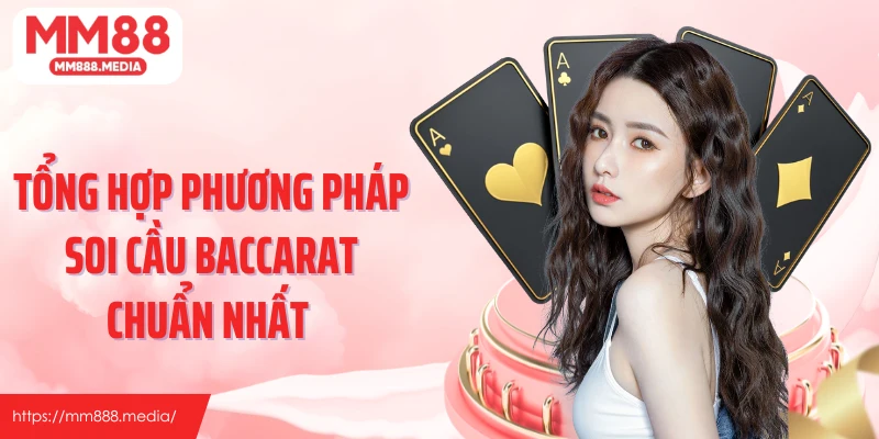 Tổng hợp phương pháp soi cầu baccarat chuẩn nhất 